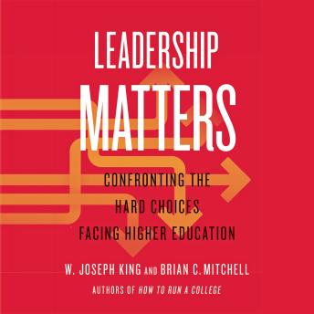 Leadership Matters: Confronting the Hard Choices Facing Higher Education