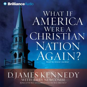 What if America Were a Christian Nation Again?, Audio book by D. James Kennedy, Jerry Newcombe