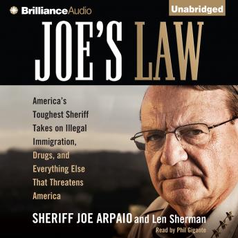 Joe's Law: America's Toughest Sheriff Takes on Illegal Immigration, Drugs, and Everything Else That Threatens America