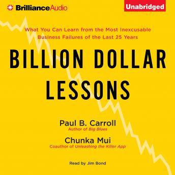 Billion Dollar Lessons: What You Can Learn from the Most Inexcusable Business Failures of the Last Twenty-five Years
