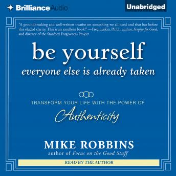 Be Yourself, Everyone Else is Already Taken: Transform Your Life With the Power of Authenticity