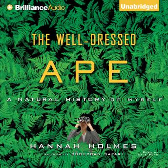 Download Well-Dressed Ape: A Natural History of Myself by Hannah Holmes