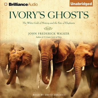 Download Ivory's Ghosts: The White Gold of History and the Fate of Elephants by John Frederick Walker