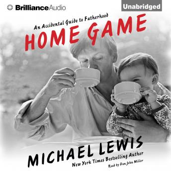 Home Game: An Accidental Guide to Fatherhood, Audio book by Michael Lewis