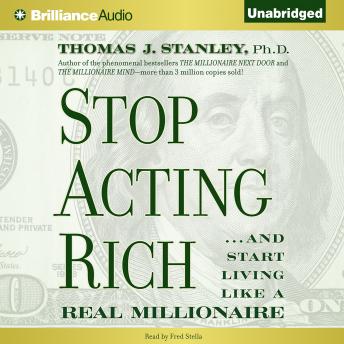 Stop Acting Rich: ...And Start Living Like a Real Millionaire