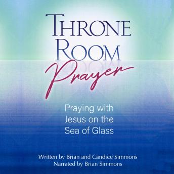 Throne Room Prayer: Praying with Jesus on the Sea of Glass