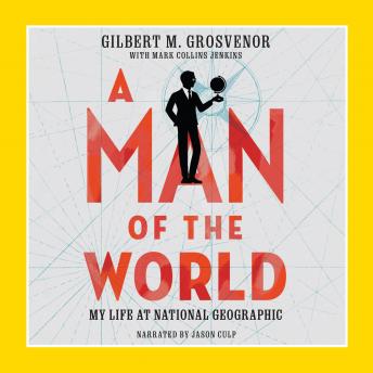 A Man of the World: My Life at National Geographic