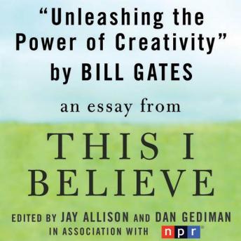 Unleashing the Power of Creativity: A 'This I Believe' Essay, Audio book by Bill Gates