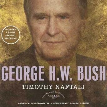 George H. W. Bush: The American Presidents Series: The 41st President, 1989-1993