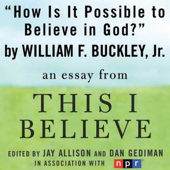 How Is It Possible to Believe in God?: A 'This I Believe' Essay