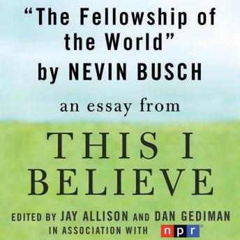The Fellowship of the World: A 'This I Believe' Essay