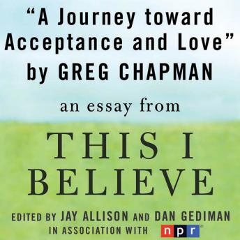 A Journey Toward Acceptance and Love: A 'This I Believe' Essay