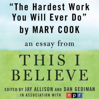 The Hardest Work You Will Ever Do: A 'This I Believe' Essay