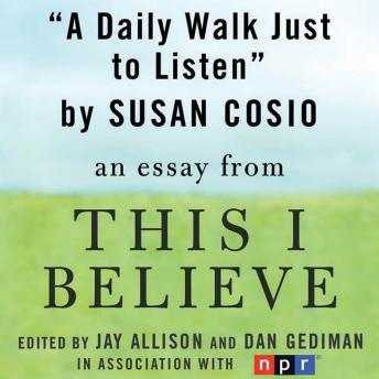 Daily Walk Just to Listen: A 'This I Believe' Essay, Susan Cosio