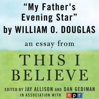 My Father's Evening Star: A 'This I Believe' Essay sample.