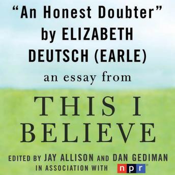 Honest Doubter: A 'This I Believe' Essay sample.