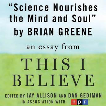 Science Nourishes the Mind and Soul: An Essay from 'This I Believe'