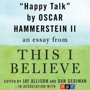 Happy Talk: A 'This I Believe' Essay, Oscar Hammerstein Ii