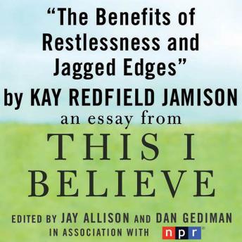 The Benefits of Restlessness and Jagged Edges: A 'This I Believe' Essay