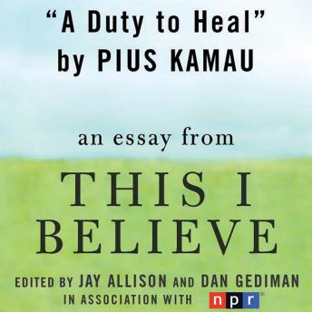 Duty to Heal: A 'This I Believe' Essay sample.