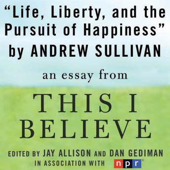 Life, Liberty, and the Pursuit of Happiness: A 'This I Believe' Essay