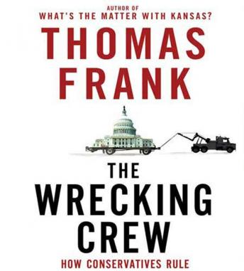 Download Wrecking Crew: How Conservatives Rule by Thomas Frank