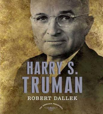 Download Harry S. Truman: The American Presidents Series: The 33rd President, 1945-1953 by Robert Dallek