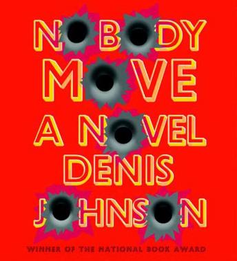 Nobody Move: A Novel, Audio book by Denis Johnson