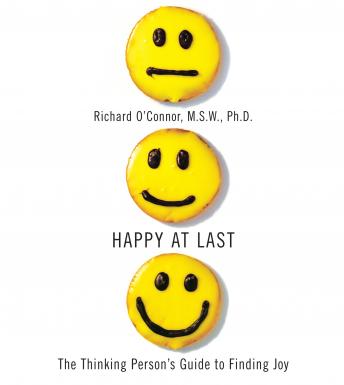 Happy At Last: The Thinking Person's Guide to Finding Joy