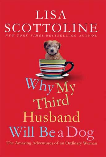 Why My Third Husband Will Be a Dog: The Amazing Adventures of an Ordinary Woman