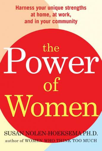 The Power of Women: Harness Your Unique Strengths at Home, at Work, and in Your Community