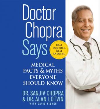 Doctor Chopra Says: Medical Facts and Myths Everyone Should Know
