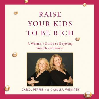 Raise Your Kids to Be Rich: A Woman's Guide to Enjoying Wealth and Power