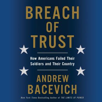 Breach of Trust: How Americans Failed Their Soldiers and Their Country, Audio book by Andrew Bacevich