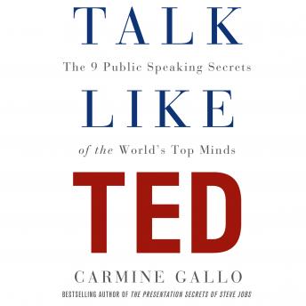 Talk Like TED: The 9 Public-Speaking Secrets of the World's Top Minds, Audio book by Carmine Gallo