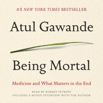 Download Being Mortal: Medicine and What Matters in the End by Atul Gawande