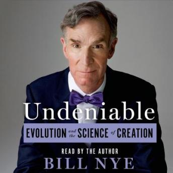 Undeniable: Evolution and the Science of Creation