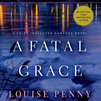 Fatal Grace: A Chief Inspector Gamache Novel, Louise Penny