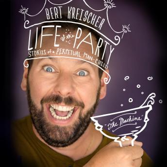 Download Life of the Party: Stories of a Perpetual Man-Child by Bert Kreischer