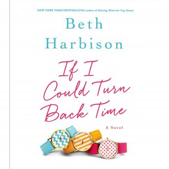 If I Could Turn Back Time: A Novel, Beth Harbison