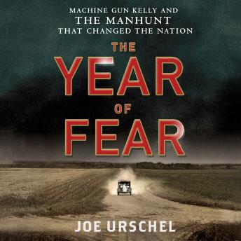 Year of Fear: Machine Gun Kelly and the Manhunt That Changed the Nation, Joe Urschel