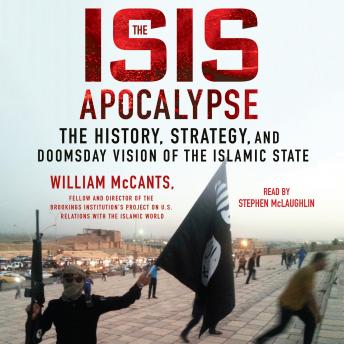 Download ISIS Apocalypse: The History, Strategy, and Doomsday Vision of the Islamic State by William McCants