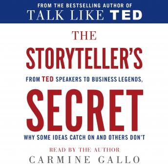 Download Storyteller's Secret: From TED Speakers to Business Legends, Why Some Ideas Catch On and Others Don't by Carmine Gallo