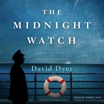 Midnight Watch: A Novel of the Titanic and the Californian, Audio book by David Dyer
