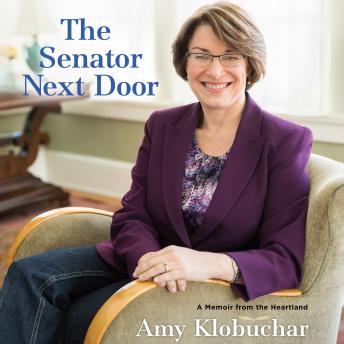 Senator Next Door: A Memoir from the Heartland, Amy Klobuchar