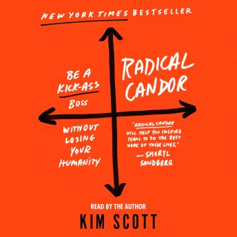 Download Radical Candor: Be a Kick-Ass Boss Without Losing Your Humanity by Kim Scott