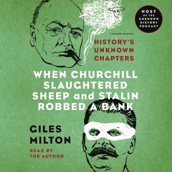 When Churchill Slaughtered Sheep and Stalin Robbed a Bank: History's Unknown Chapters, Audio book by Giles Milton