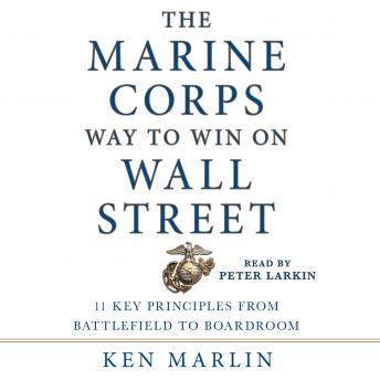 The Marine Corps Way to Win on Wall Street: 11 Key Principles from Battlefield to Boardroom