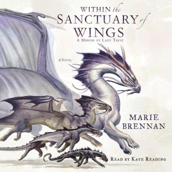 Download Within the Sanctuary of Wings: A Memoir by Lady Trent by Marie Brennan