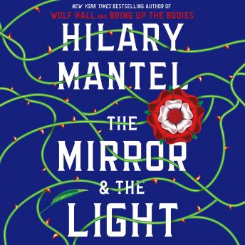 Mirror & the Light: A Novel, Hilary Mantel
